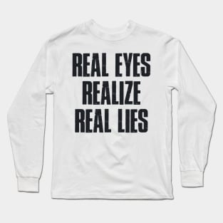 Real eyes realise real lies Long Sleeve T-Shirt